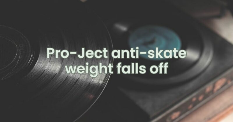 Pro-Ject anti-skate weight falls off