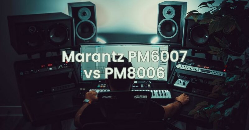 Marantz PM6007 vs PM8006