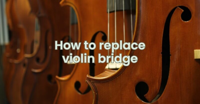 how to replace violin bridge