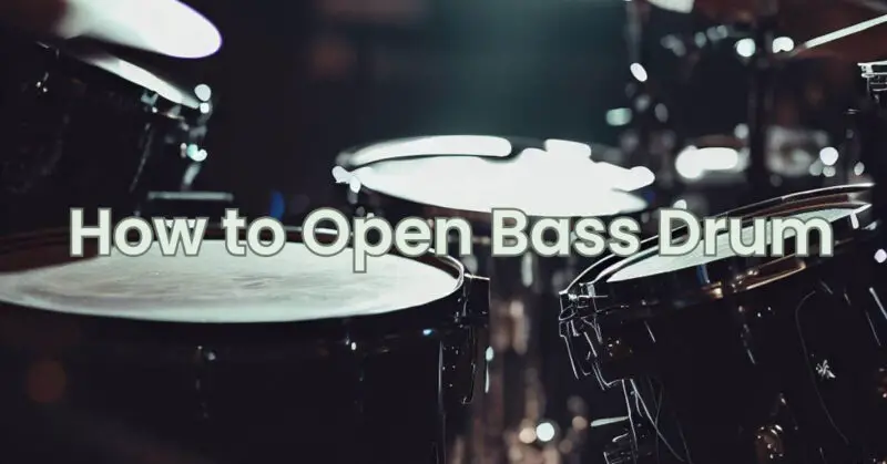 How to Open Bass Drum