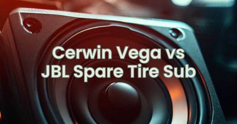 Cerwin Vega vs JBL Spare Tire Sub