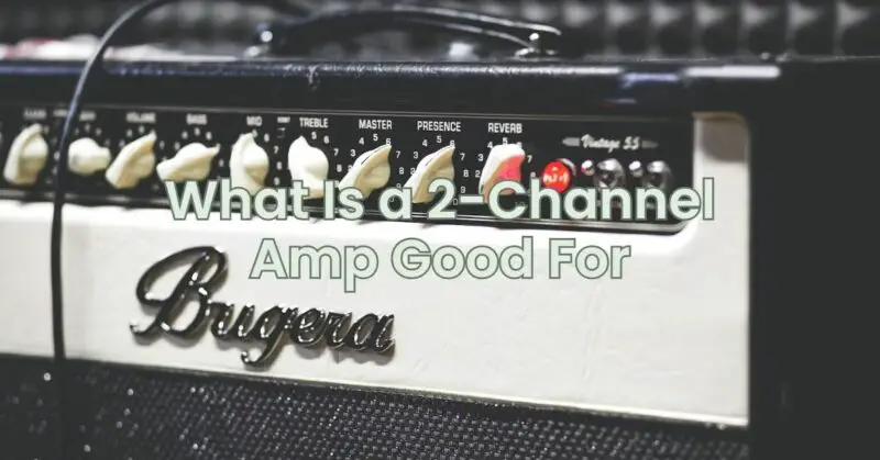 What Is a 2-Channel Amp Good For