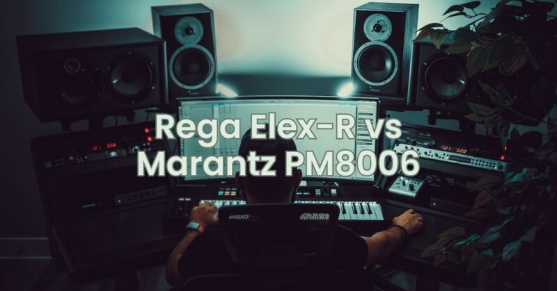 Rega Elex-R vs Marantz PM8006