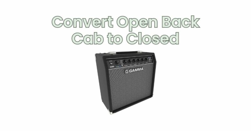 Convert Open Back Cab to Closed