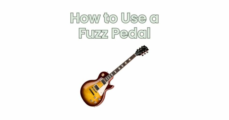 How to Use a Fuzz Pedal