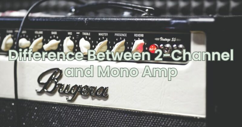 Difference Between 2-Channel and Mono Amp