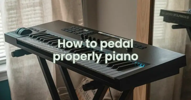 How to pedal properly piano