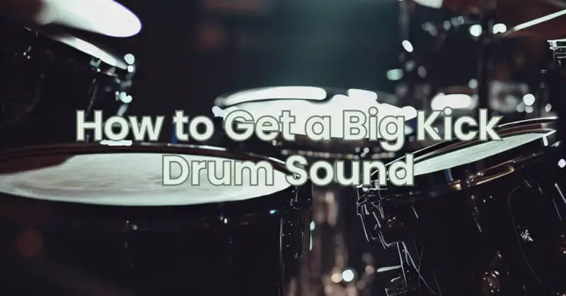 How to Get a Big Kick Drum Sound