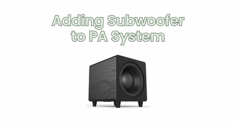 Adding Subwoofer to PA System
