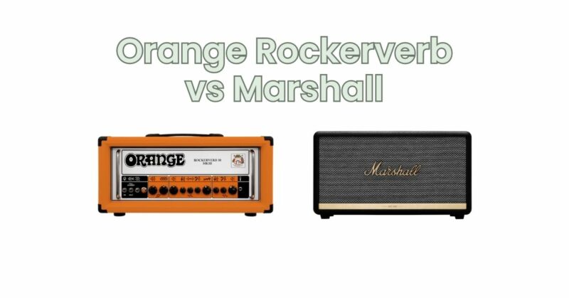 Orange Rockerverb vs Marshall