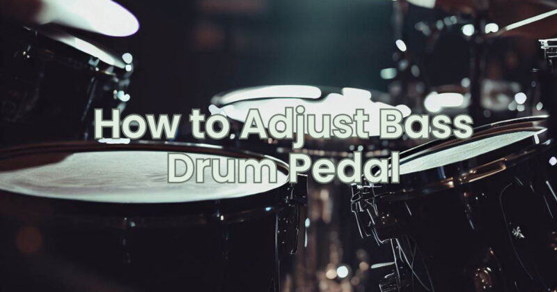 How to Adjust Bass Drum Pedal
