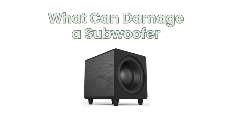What Can Damage a Subwoofer
