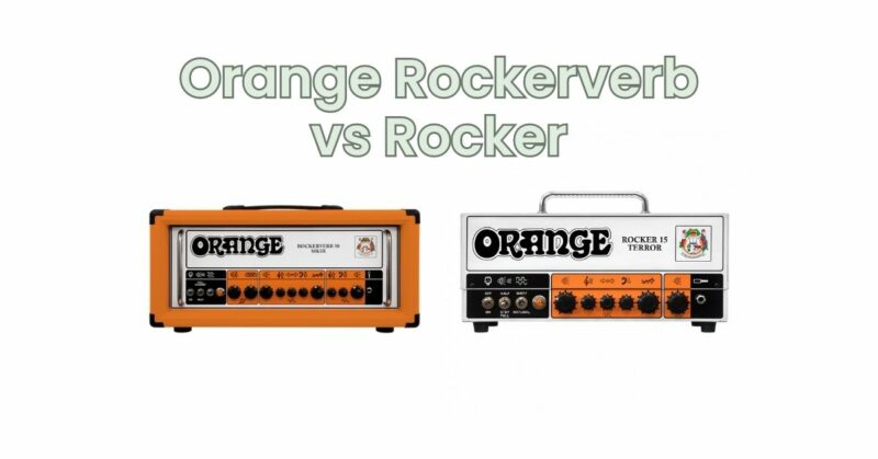 Orange Rockerverb vs Rocker