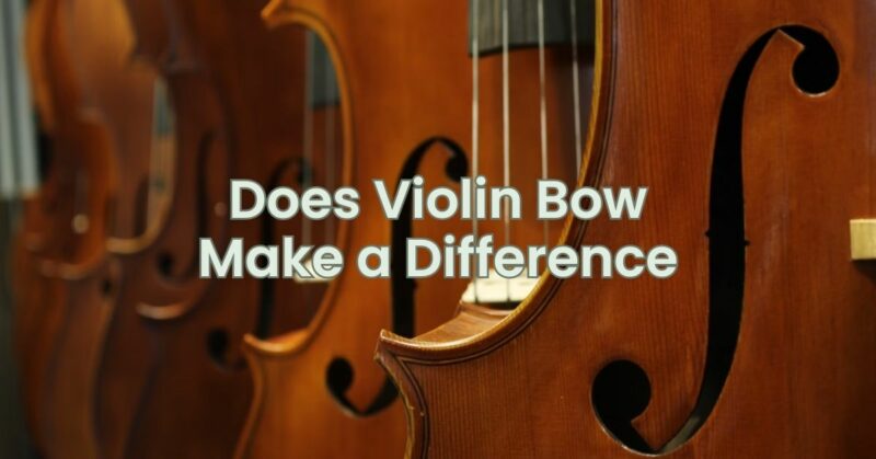 Does violin bow make a difference