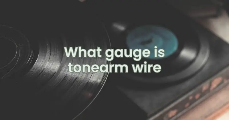 What gauge is tonearm wire