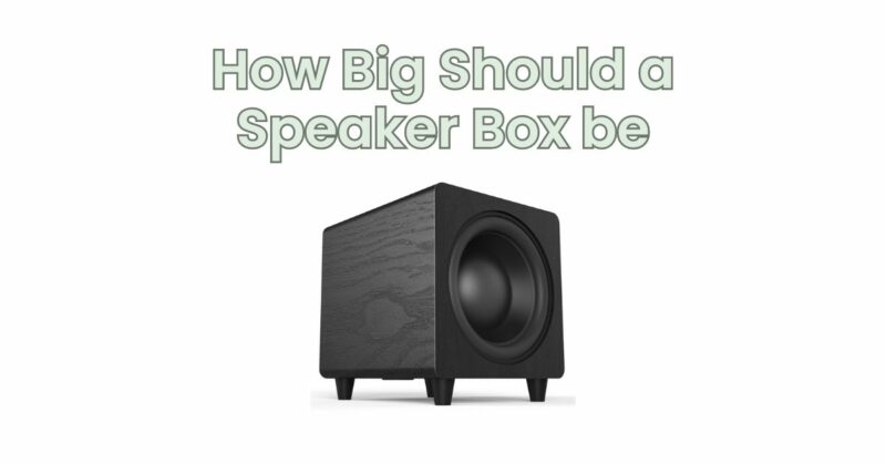 How Big Should a Speaker Box be