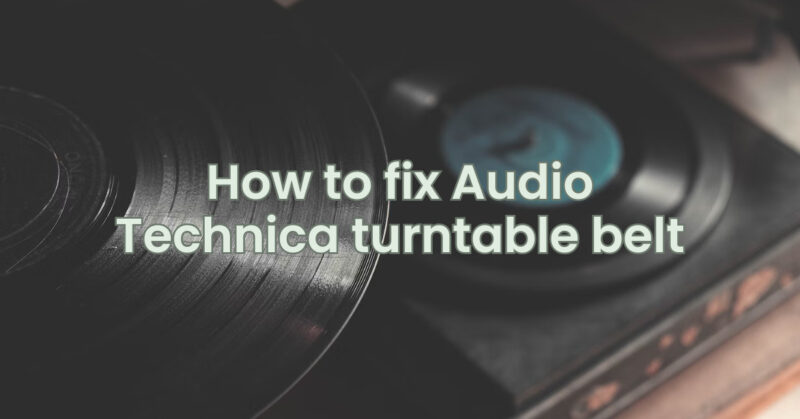 How to fix Audio Technica turntable belt