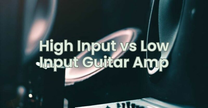 High Input vs Low Input Guitar Amp