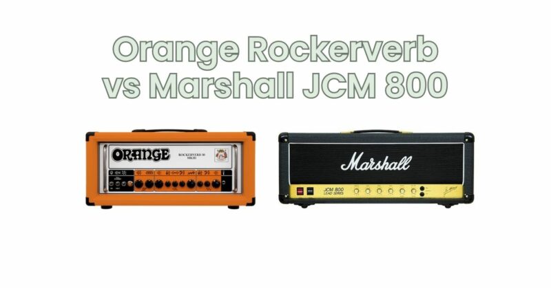 Orange Rockerverb vs Marshall JCM 800