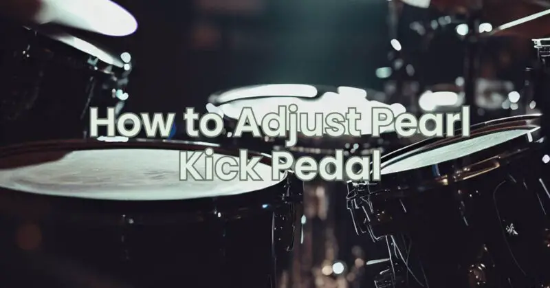 How to Adjust Pearl Kick Pedal