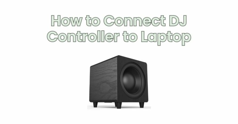How to Connect DJ Controller to Laptop