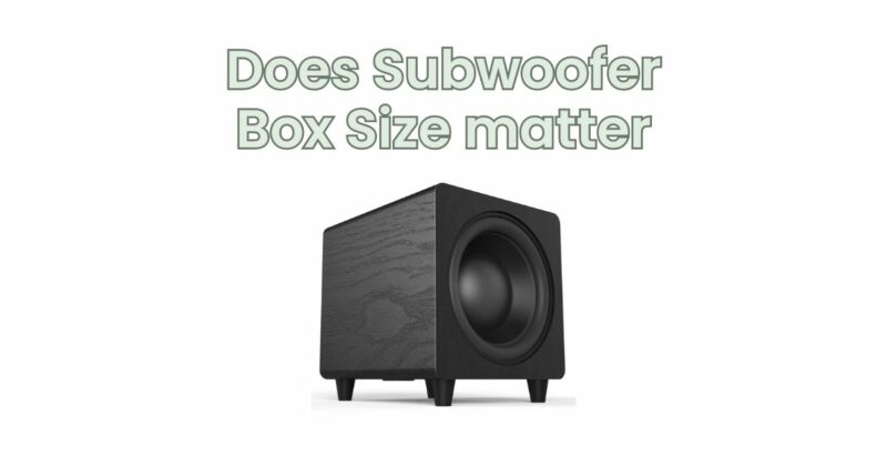 Does Subwoofer Box Size matter