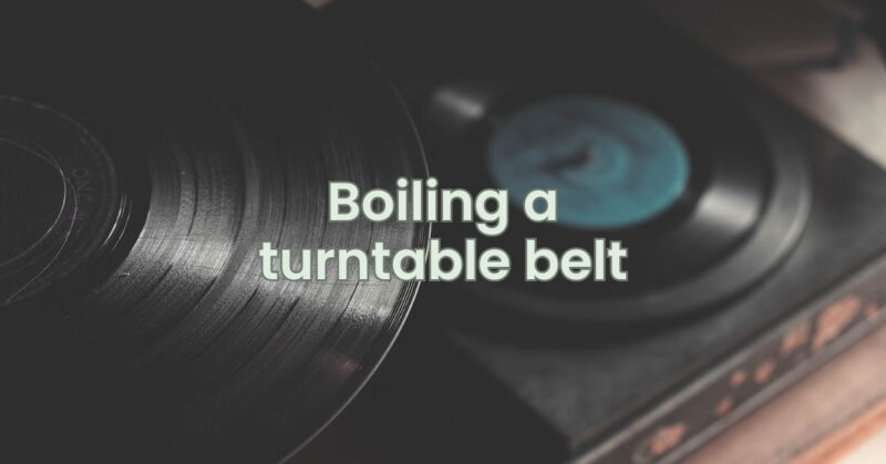 Boiling a turntable belt
