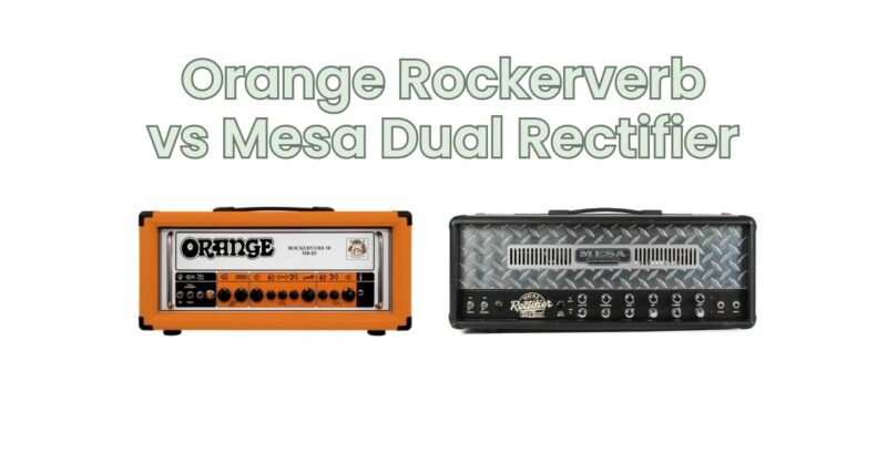 Orange Rockerverb vs Mesa Dual Rectifier