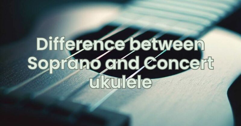 Difference between Soprano and Concert ukulele