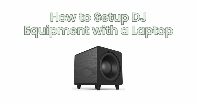 How to Setup DJ Equipment with a Laptop