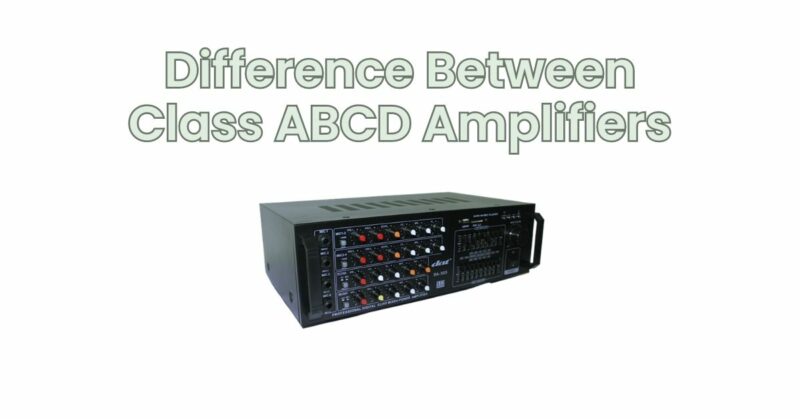Difference Between Class ABCD Amplifiers
