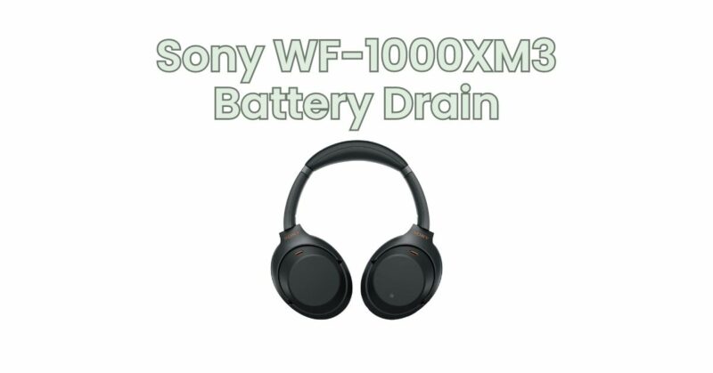 Sony WF-1000XM3 Battery Drain