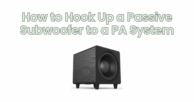 How to Hook Up a Passive Subwoofer to a PA System