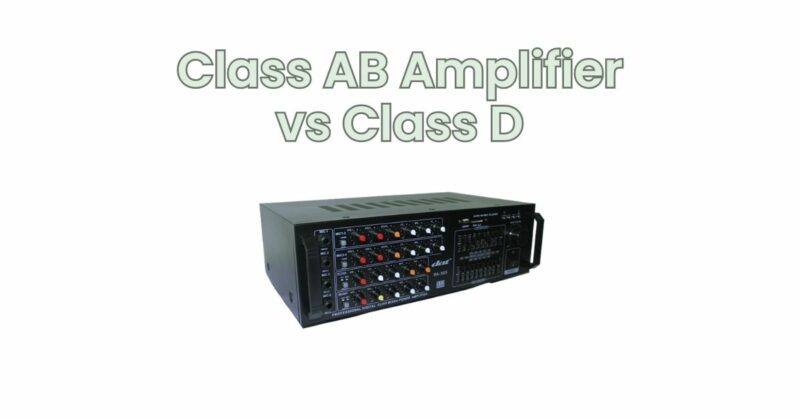 Class AB Amplifier vs Class D