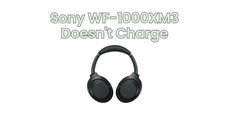 Sony WF-1000XM3 Doesn't Charge