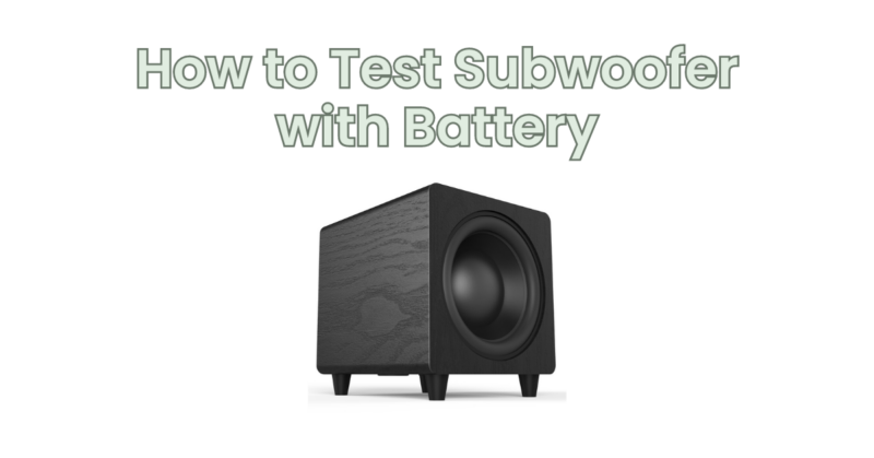How to Test Subwoofer with Battery