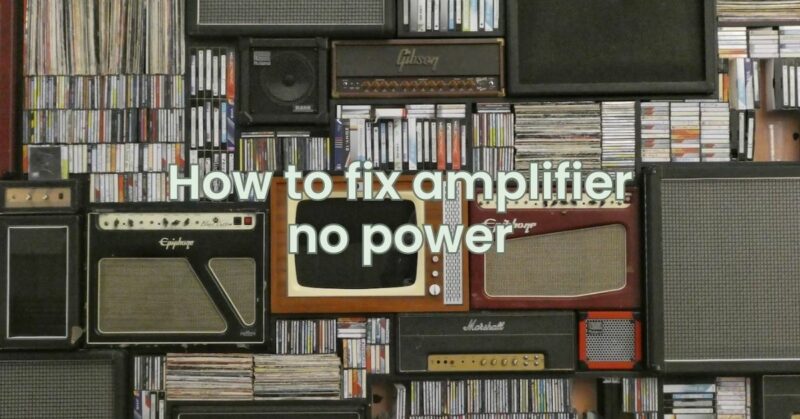 How to fix amplifier no power
