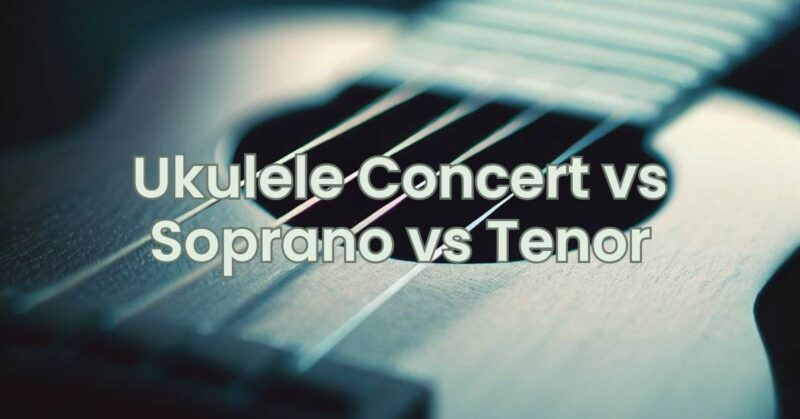Ukulele Concert vs Soprano vs Tenor