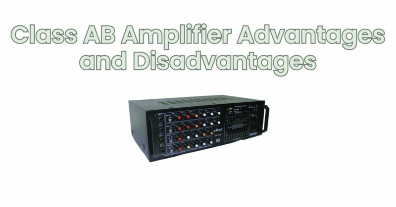 Class AB Amplifier Advantages and Disadvantages - All For Turntables