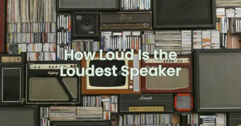 How Loud Is the Loudest Speaker