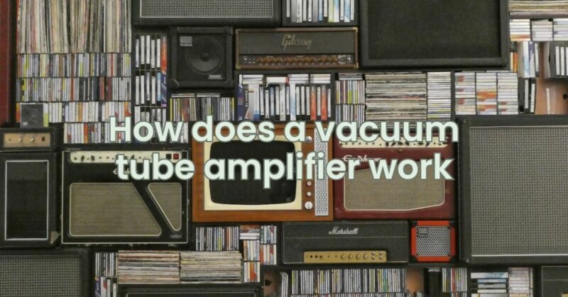 How does a vacuum tube amplifier work