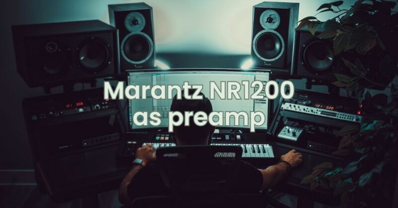 Marantz NR1200 as preamp