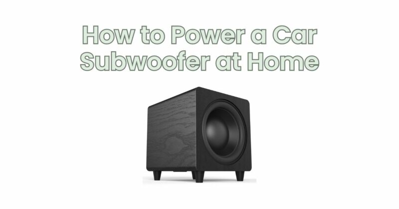 betaling forretning bakke How to Power a Car Subwoofer at Home - All for Turntables