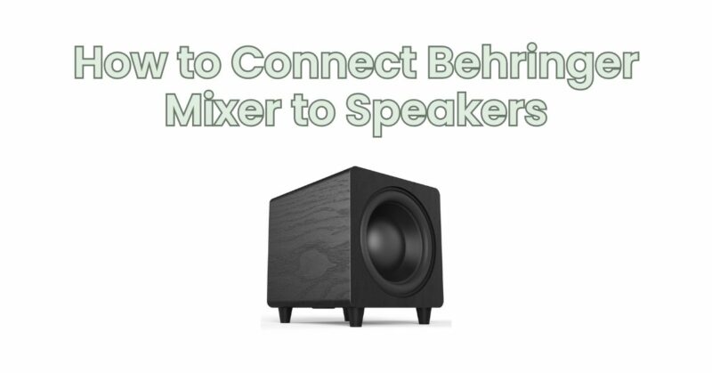 How to Connect Behringer Mixer to Speakers