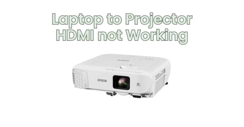 Laptop to Projector HDMI not Working