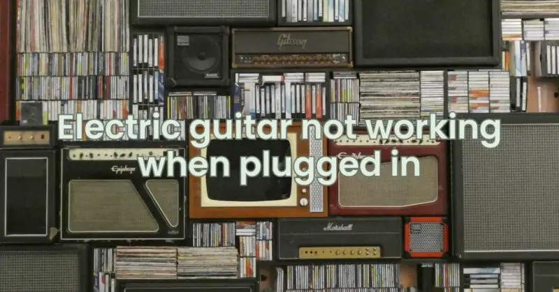 Electric guitar not working when plugged in