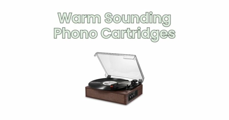 Warm Sounding Phono Cartridges
