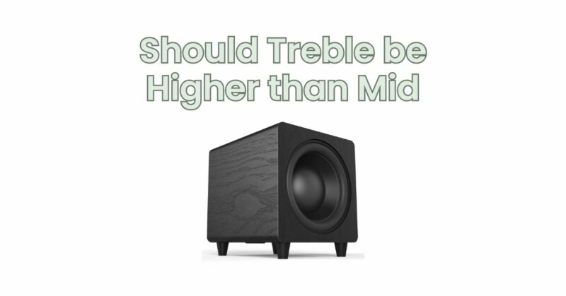 Should Treble be Higher than Mid