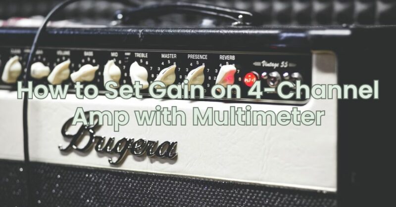 How to Set Gain on 4-Channel Amp with Multimeter