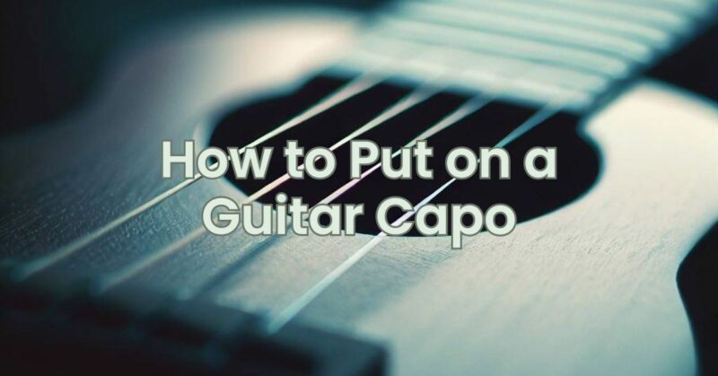 How to Put on a Guitar Capo